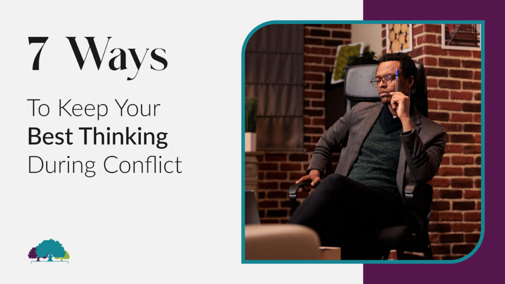 7-Ways-to-keep-your-best-thinking-during-conflict